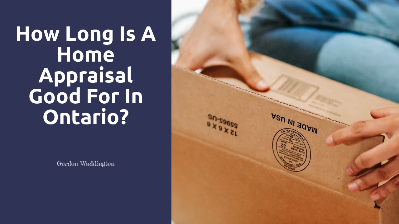 How long is a home appraisal good for in Ontario?